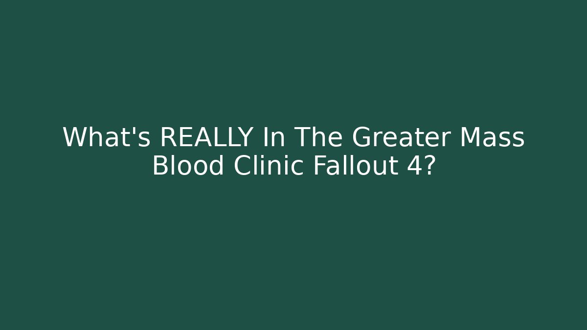 What's REALLY In The Greater Mass Blood Clinic Fallout 4? - Sports History Weekly