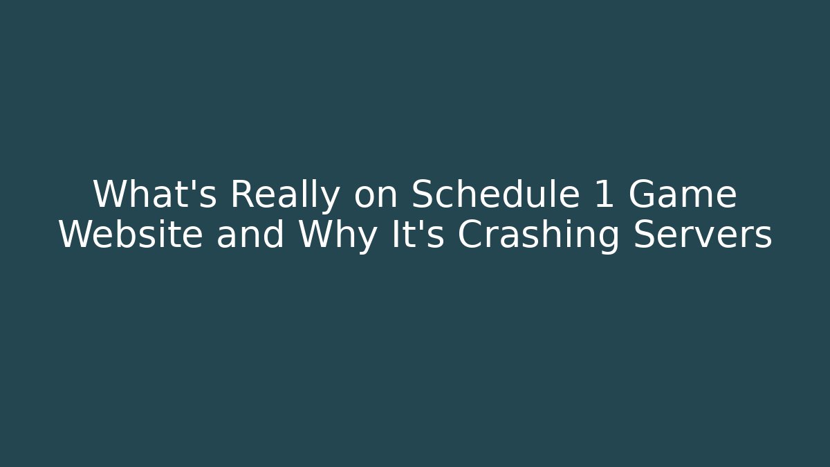 What's Really on Schedule 1 Game Website and Why It's Crashing Servers