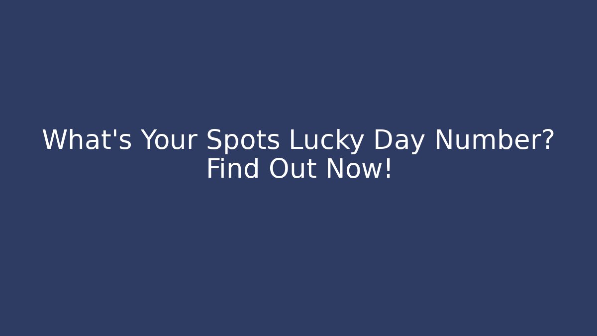 What's Your Spots Lucky Day Number? Find Out Now! - Sports History Weekly