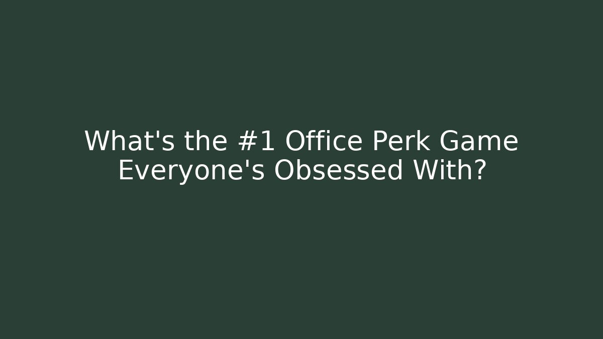 What's the #1 Office Perk Game Everyone's Obsessed With?
