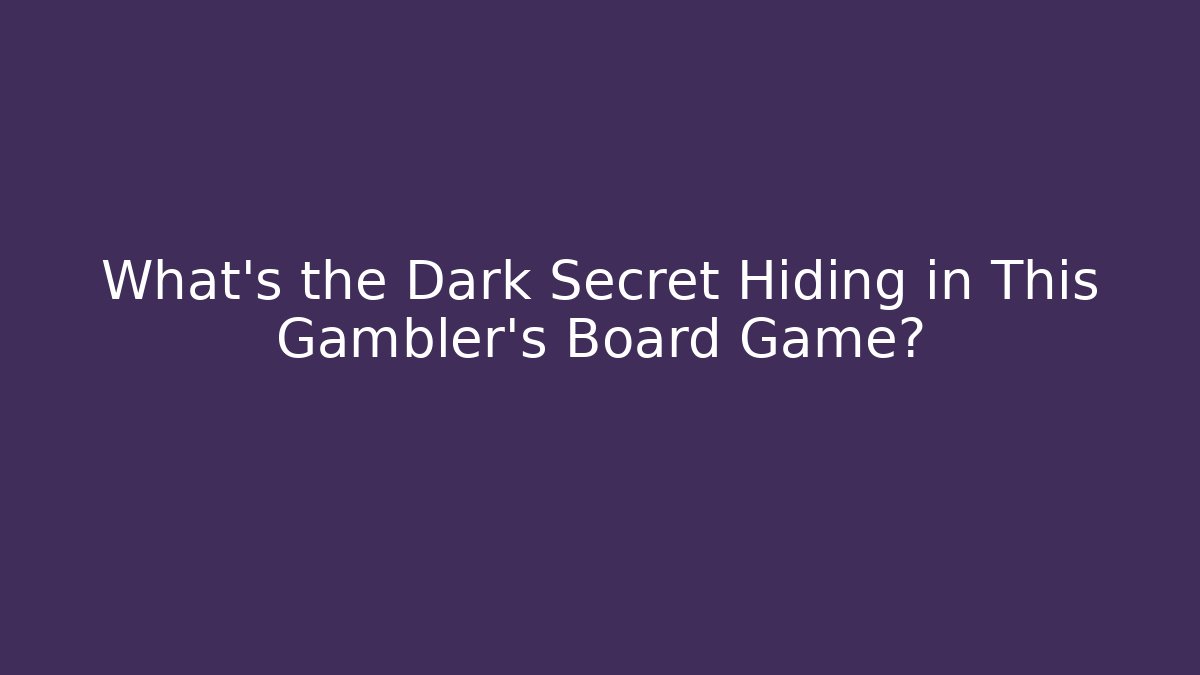 What's the Dark Secret Hiding in This Gambler's Board Game?