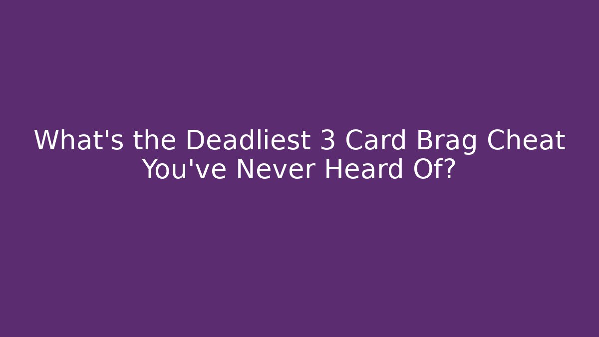 What's the Deadliest 3 Card Brag Cheat You've Never Heard Of? - Sports History Weekly