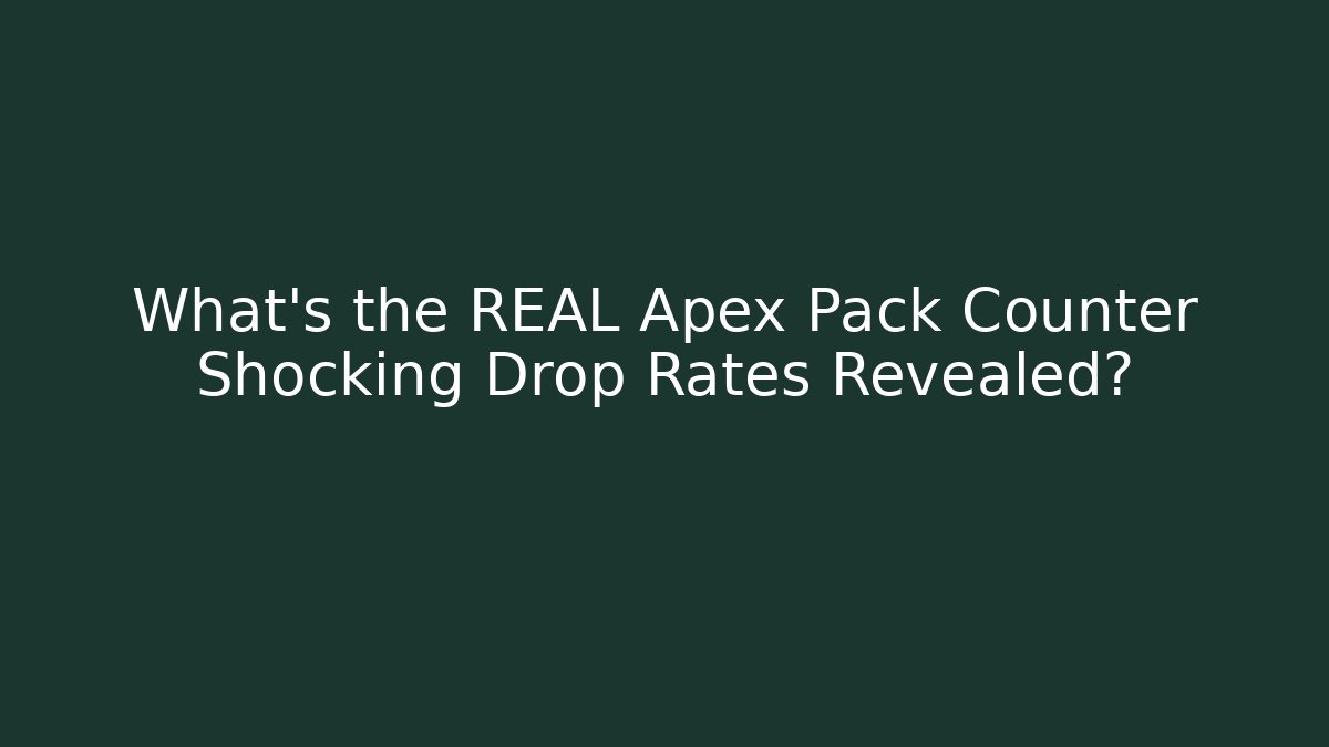 What's the REAL Apex Pack Counter Shocking Drop Rates Revealed?