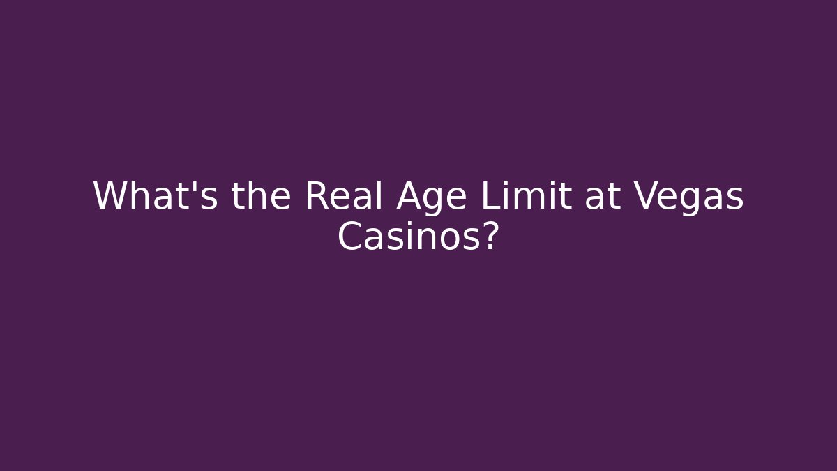 What's the Real Age Limit at Vegas Casinos?