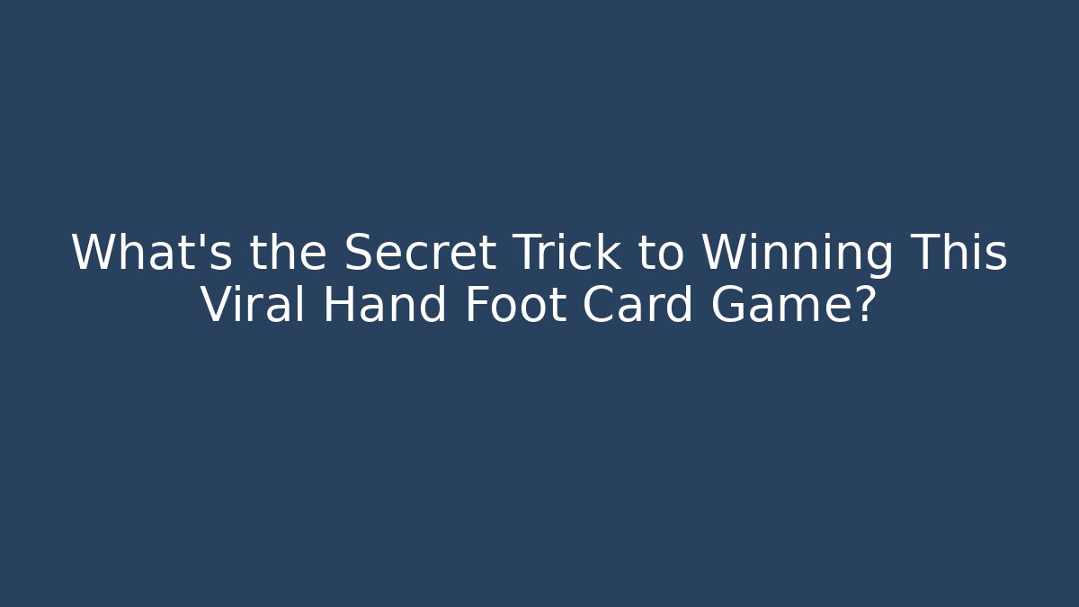What's the Secret Trick to Winning This Viral Hand Foot Card Game?