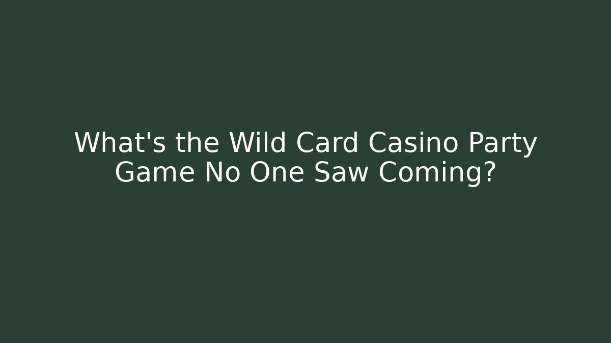 What's the Wild Card Casino Party Game No One Saw Coming?