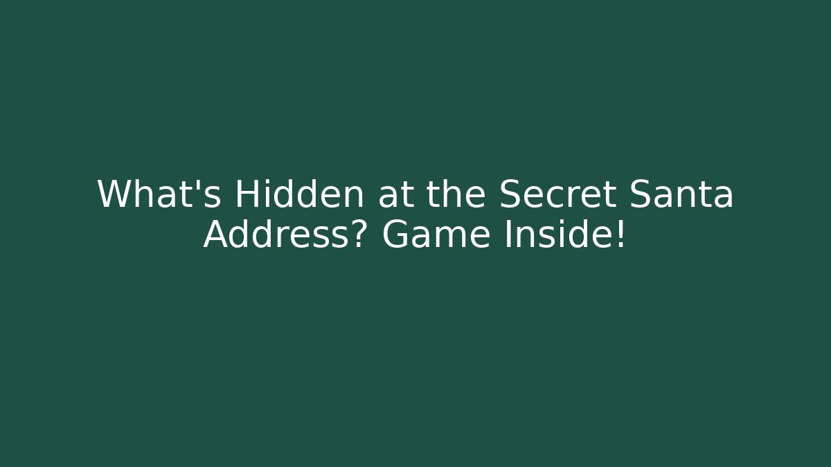 What’s Hidden at the Secret Santa Address? Game Inside!