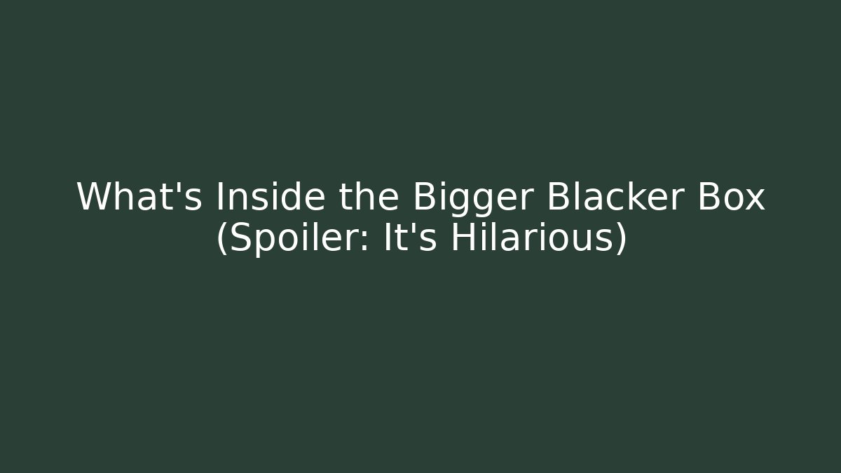 What’s Inside the Bigger Blacker Box (Spoiler: It’s Hilarious) - Sports History Weekly