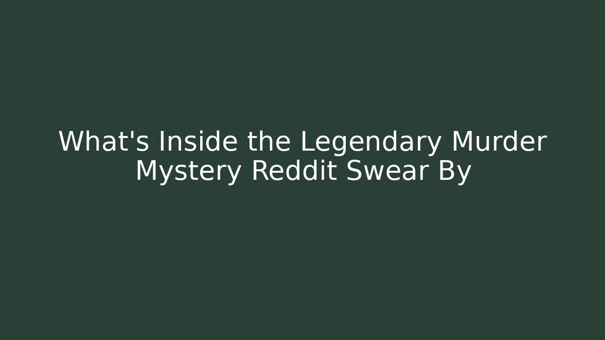 What’s Inside the Legendary Murder Mystery Reddit Swear By