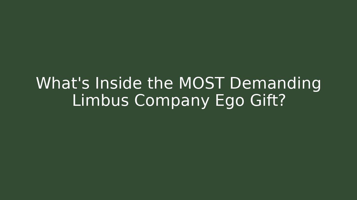 What’s Inside the MOST Demanding Limbus Company Ego Gift? - Sports History Weekly