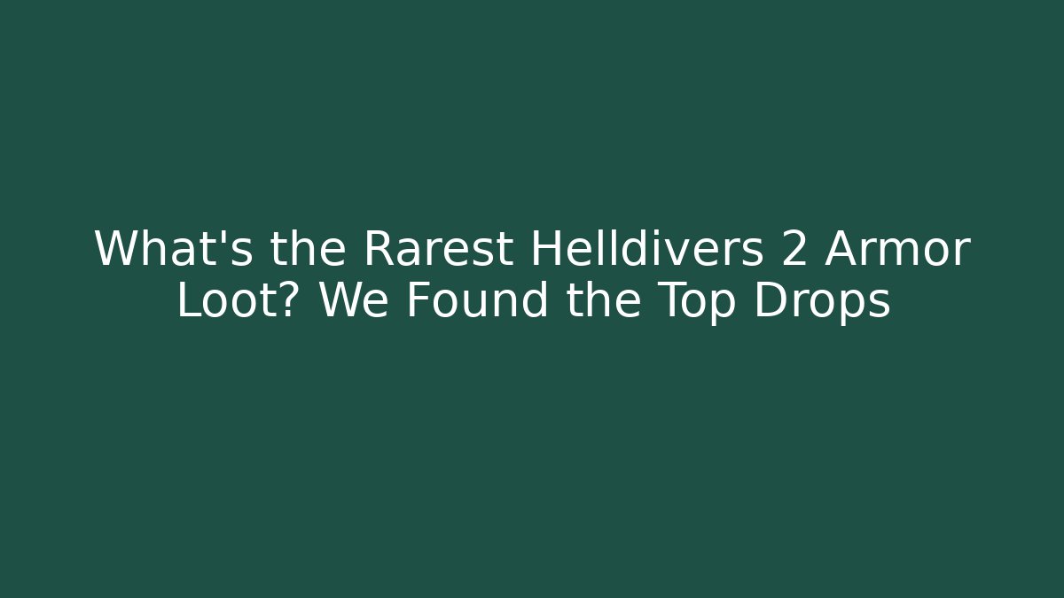 What’s the Rarest Helldivers 2 Armor Loot? We Found the Top Drops