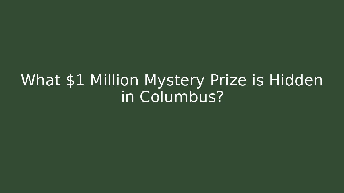 What $1 Million Mystery Prize is Hidden in Columbus?