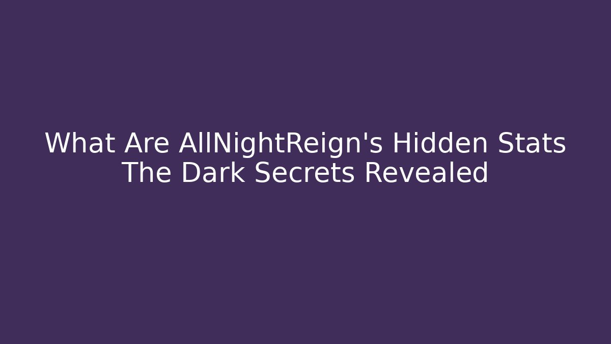 What Are AllNightReign's Hidden Stats The Dark Secrets Revealed