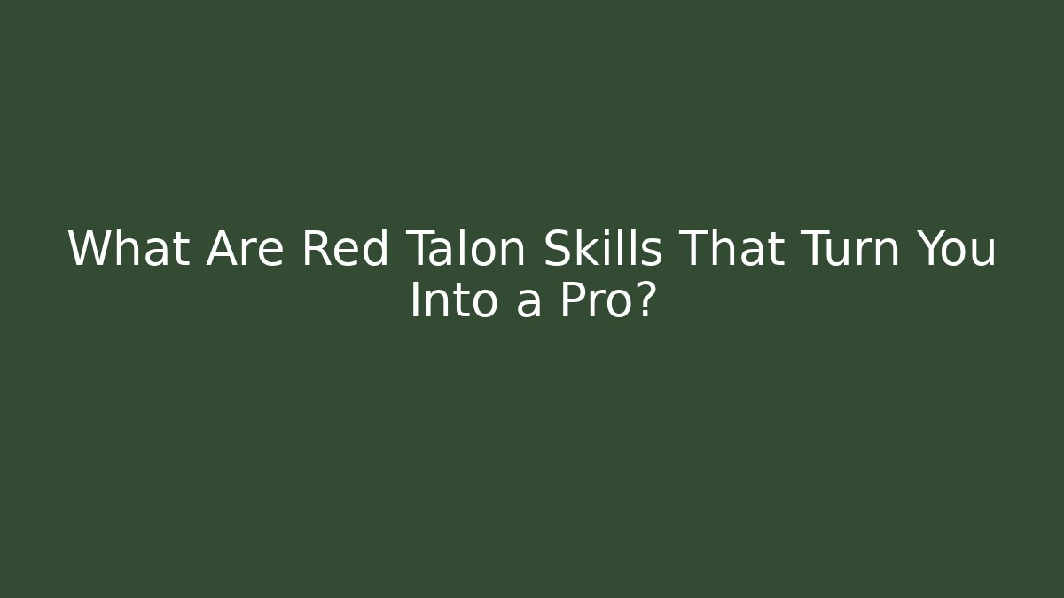 What Are Red Talon Skills That Turn You Into a Pro?
