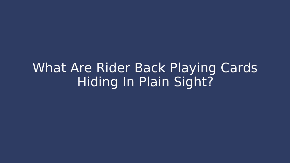 What Are Rider Back Playing Cards Hiding In Plain Sight?