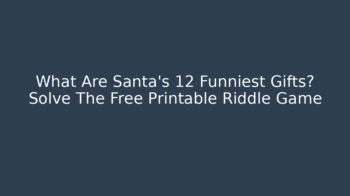 What Are Santa’s 12 Funniest Gifts? Solve The Free Printable Riddle Game