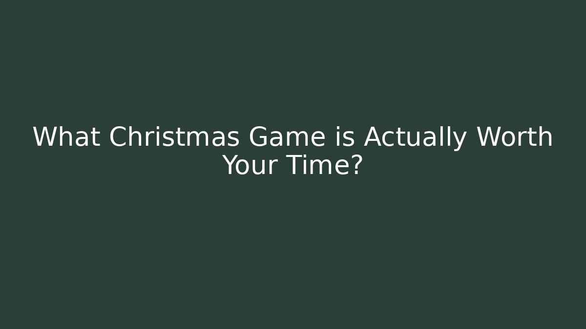 What Christmas Game is Actually Worth Your Time?
