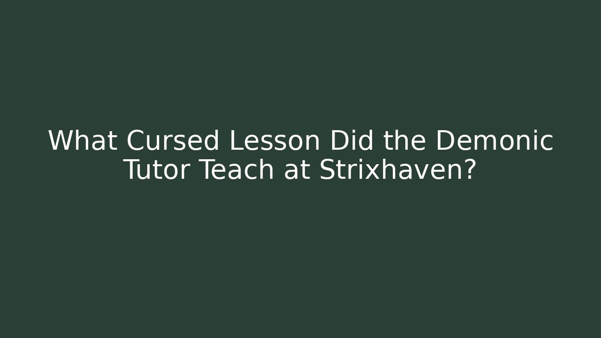 What Cursed Lesson Did the Demonic Tutor Teach at Strixhaven?