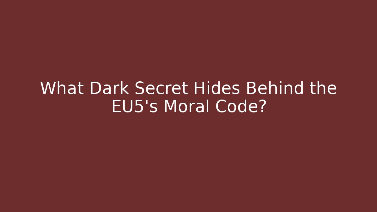 What Dark Secret Hides Behind the EU5's Moral Code?