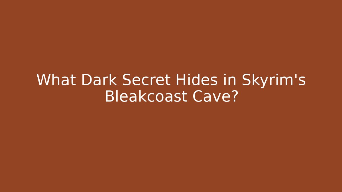 What Dark Secret Hides in Skyrim's Bleakcoast Cave?