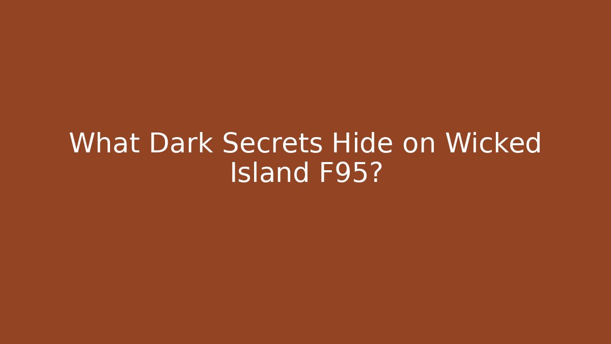 What Dark Secrets Hide on Wicked Island F95?