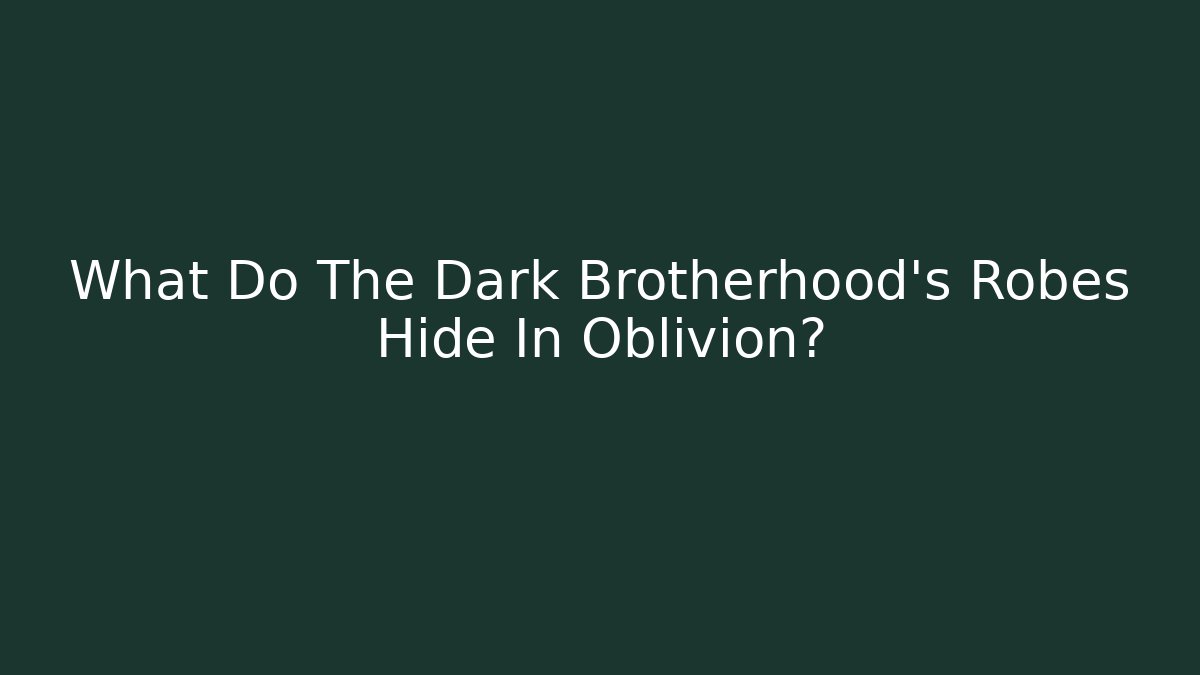 What Do The Dark Brotherhood's Robes Hide In Oblivion?