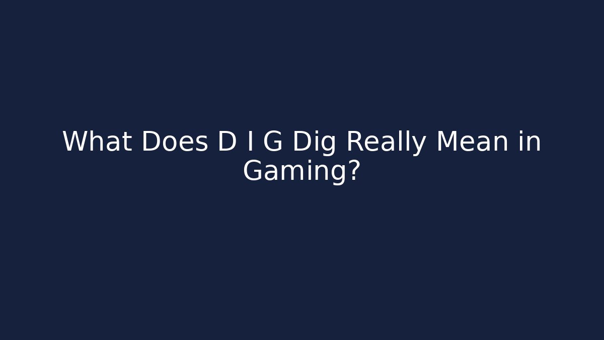 What Does D I G Dig Really Mean in Gaming? - Sports History Weekly