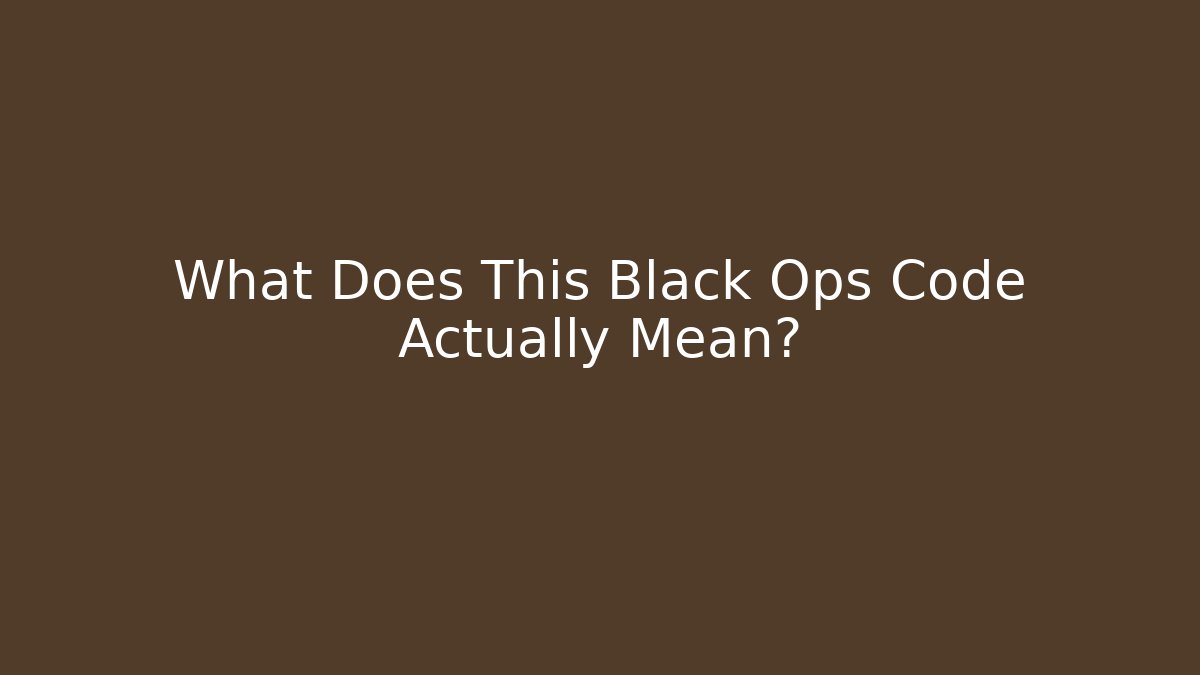 What Does This Black Ops Code Actually Mean?