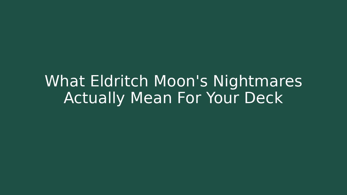 What Eldritch Moon's Nightmares Actually Mean For Your Deck
