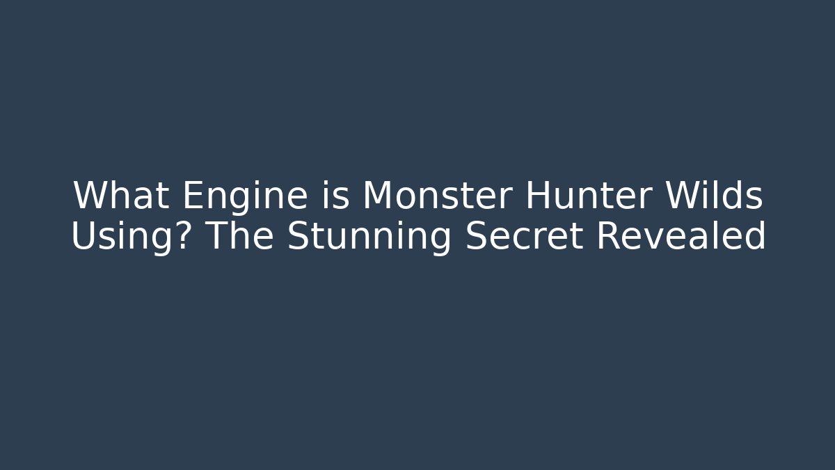 What Engine is Monster Hunter Wilds Using? The Stunning Secret Revealed