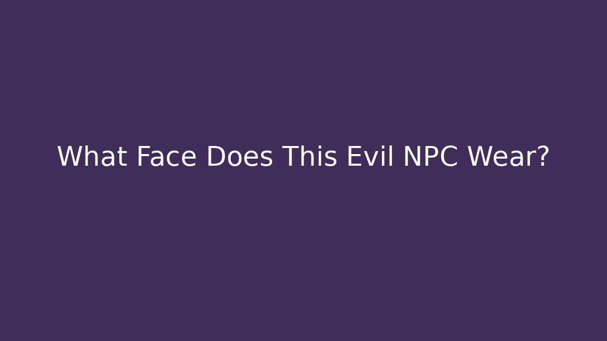 What Face Does This Evil NPC Wear? - Sports History Weekly