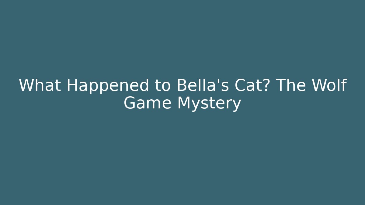What Happened to Bella's Cat? The Wolf Game Mystery