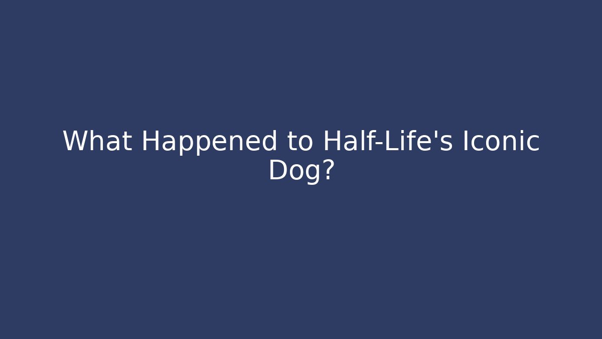 What Happened to Half-Life’s Iconic Dog?