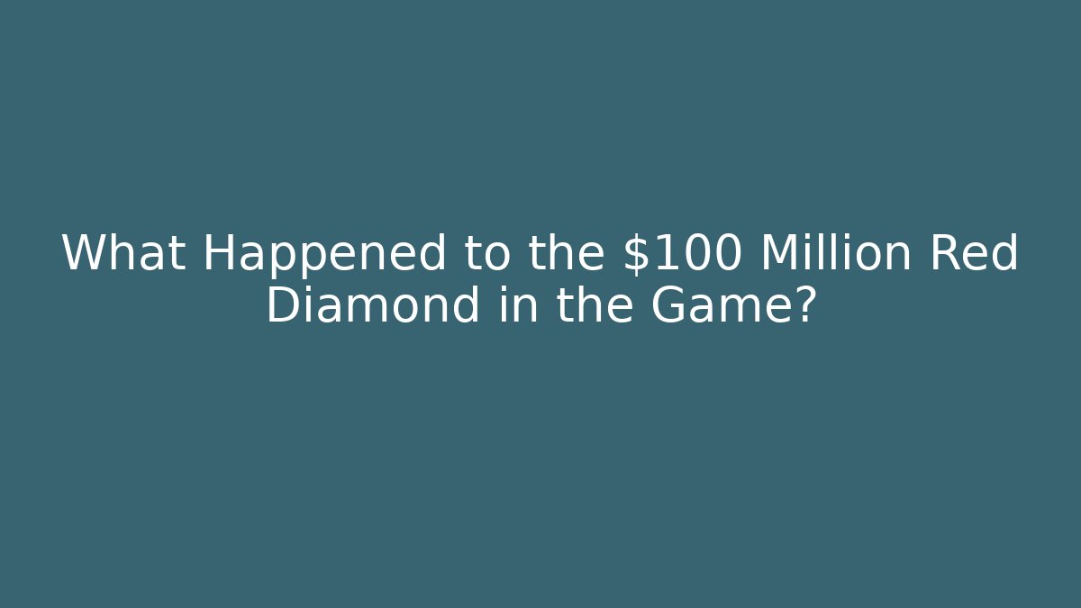 What Happened to the $100 Million Red Diamond in the Game?