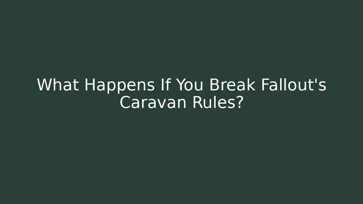What Happens If You Break Fallout's Caravan Rules?