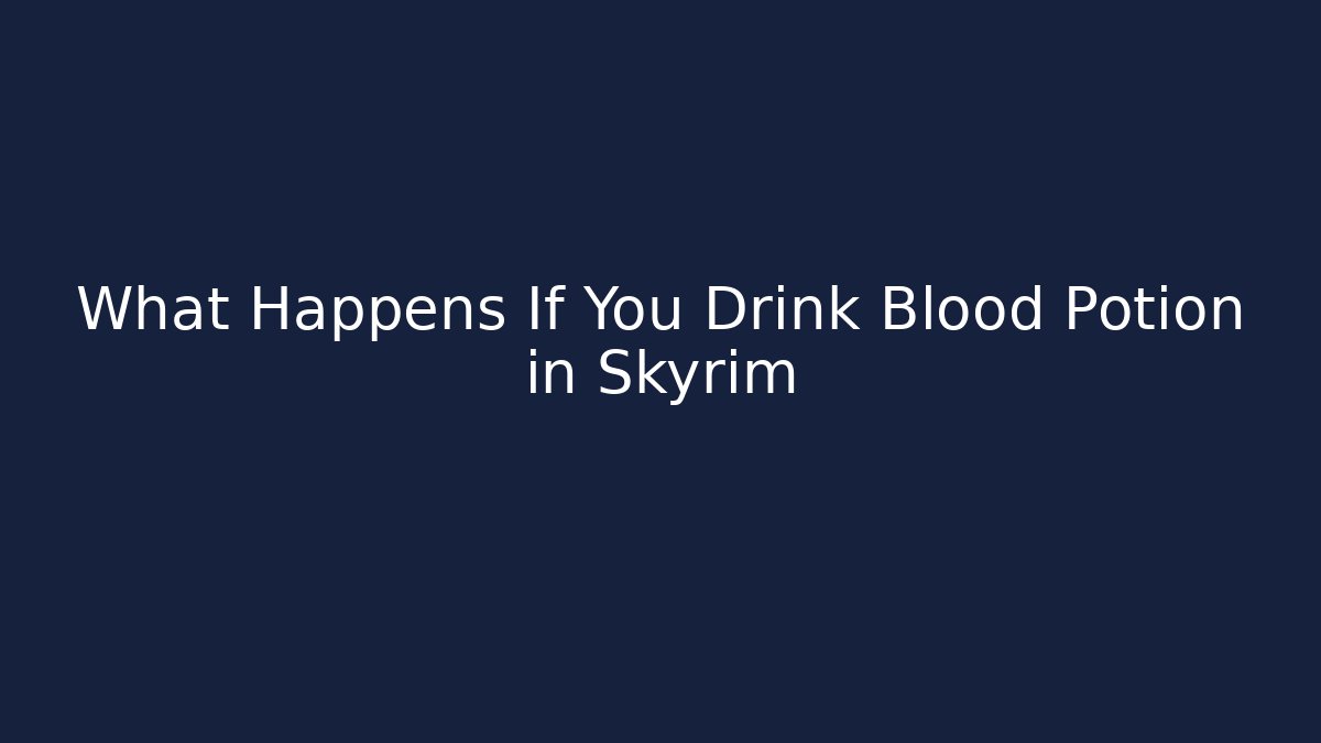 What Happens If You Drink Blood Potion in Skyrim - Sports History Weekly