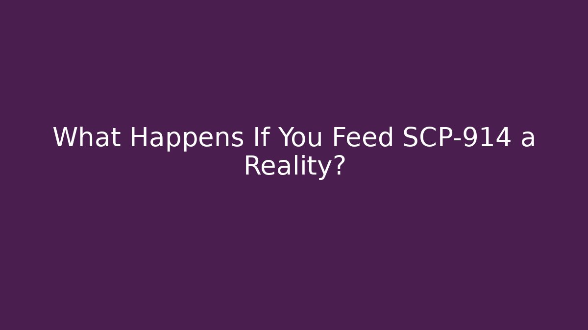 What Happens If You Feed SCP-914 a Reality?
