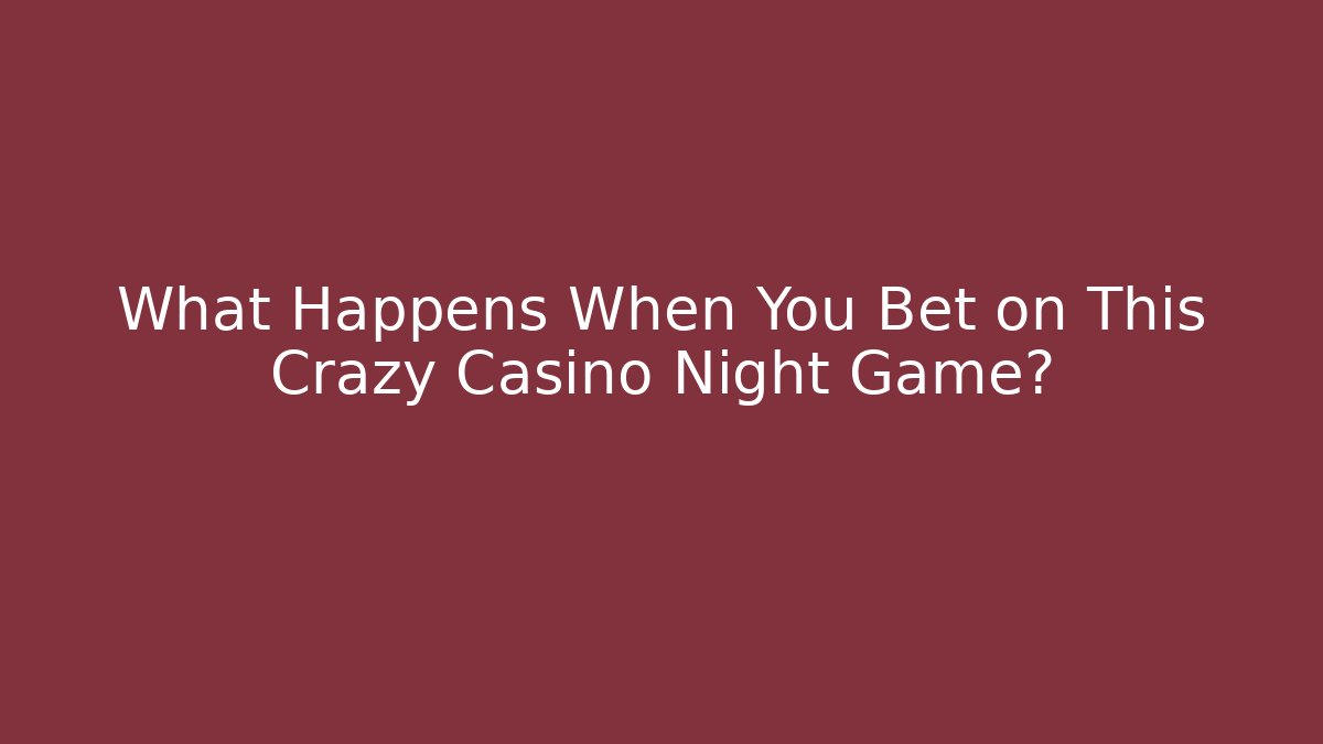 What Happens When You Bet on This Crazy Casino Night Game?