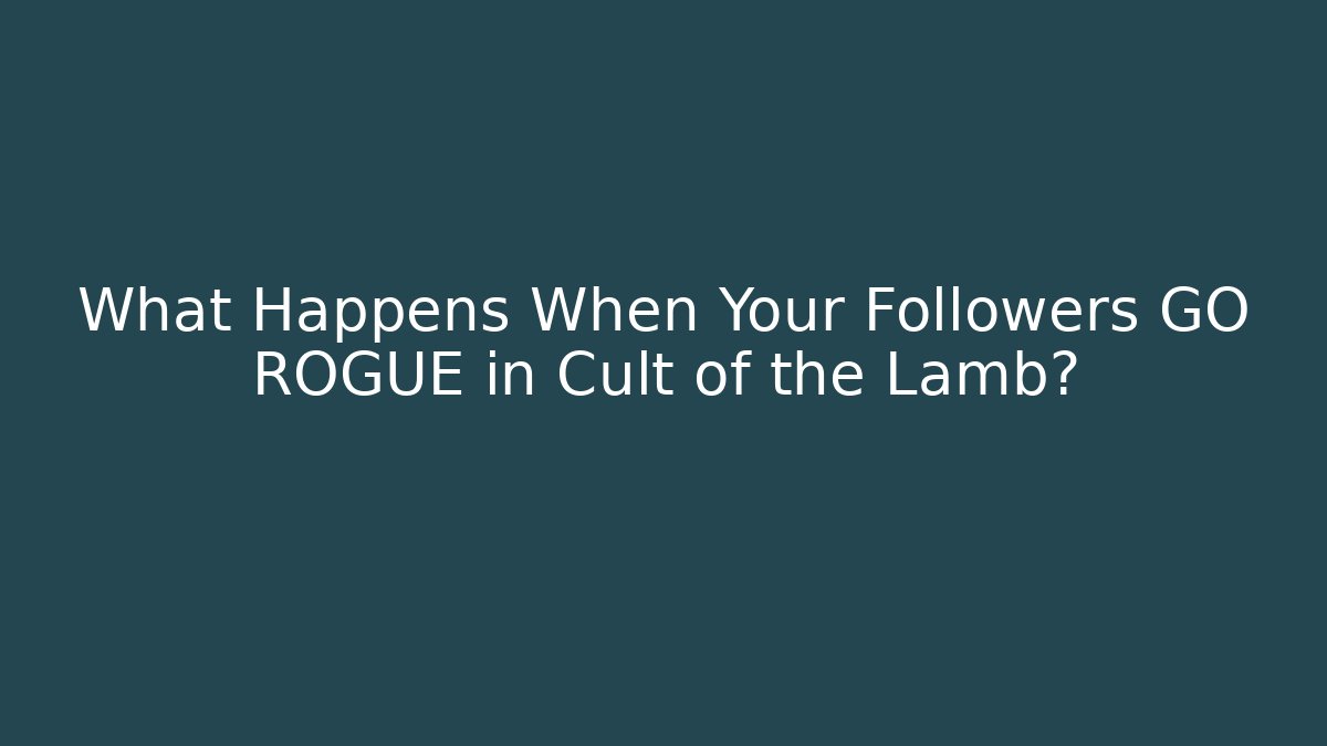What Happens When Your Followers GO ROGUE in Cult of the Lamb?