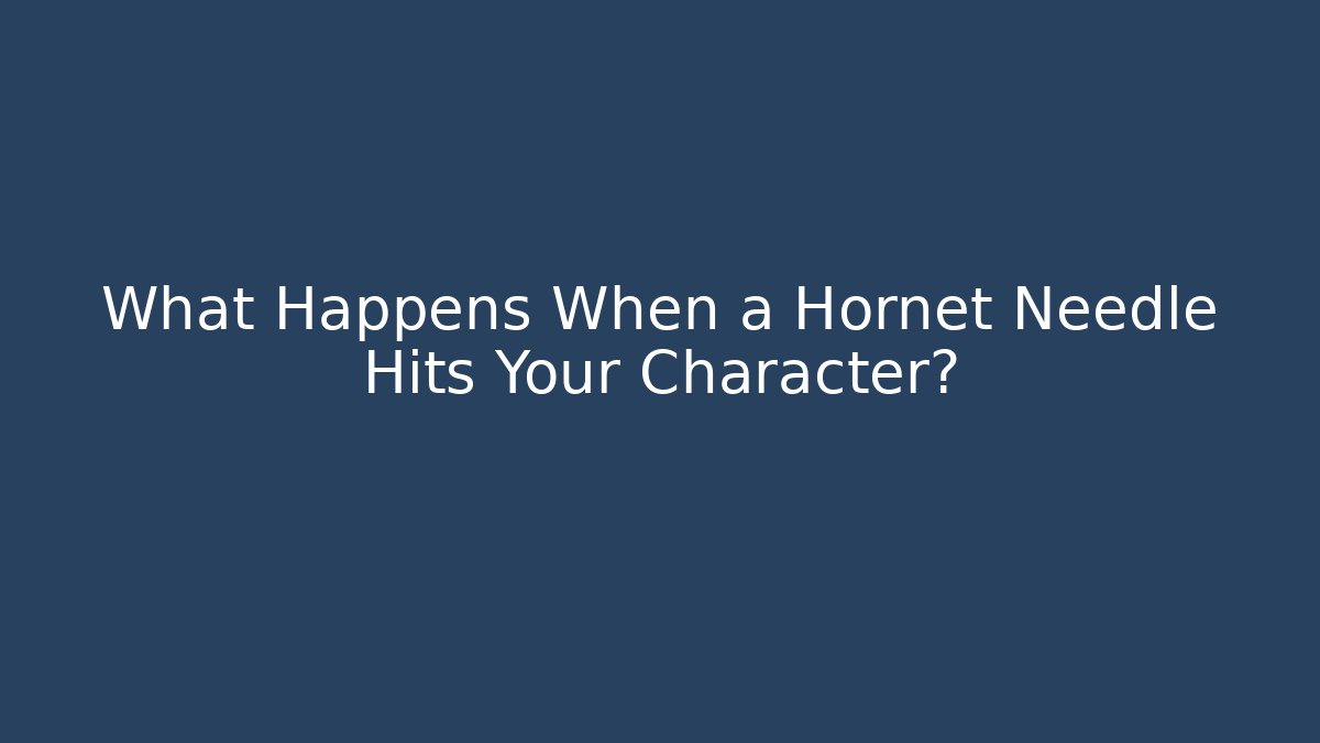 What Happens When a Hornet Needle Hits Your Character?