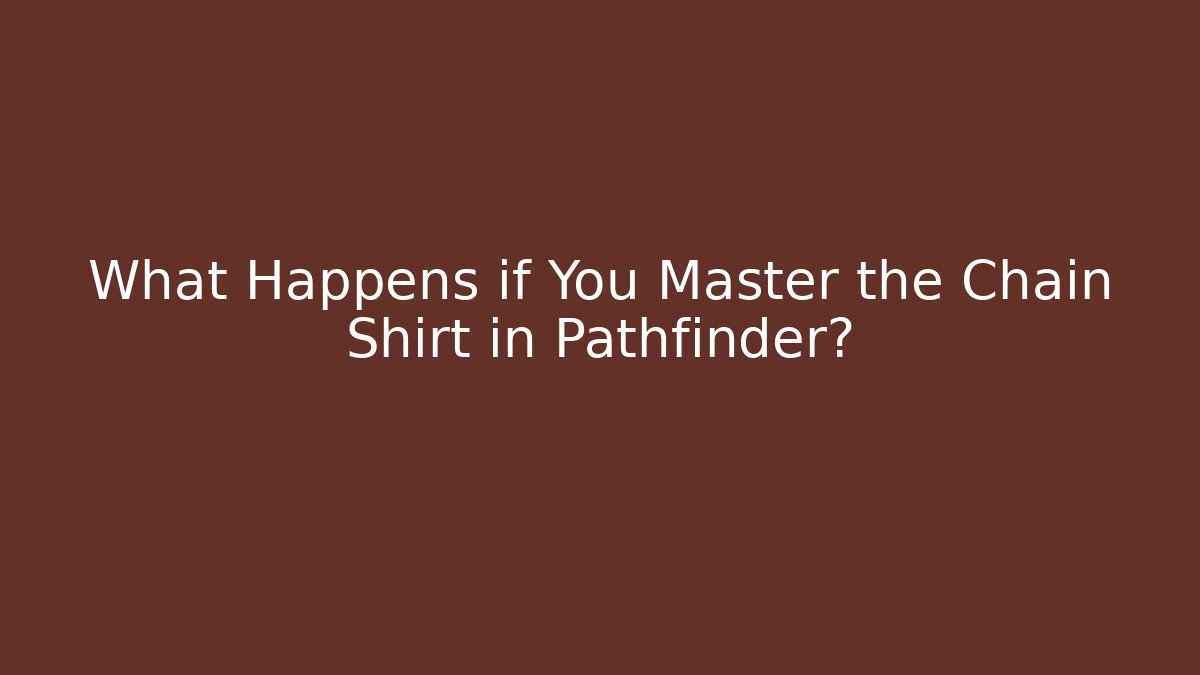 What Happens if You Master the Chain Shirt in Pathfinder? - Sports History Weekly