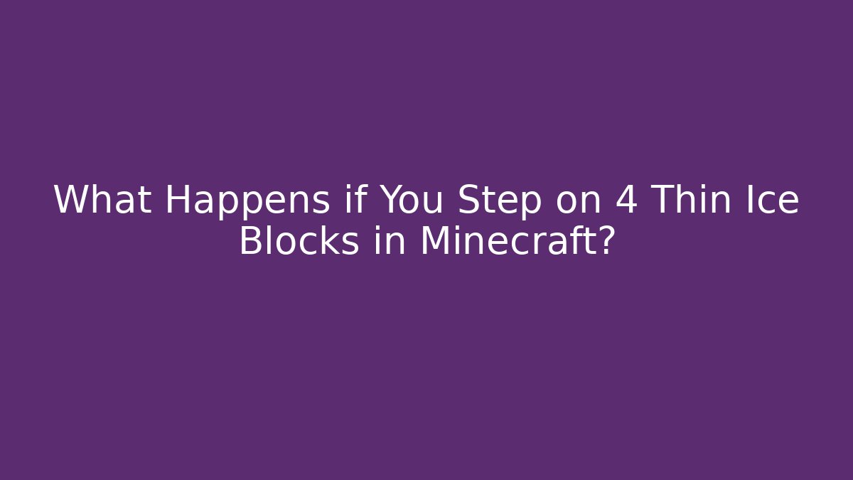 What Happens if You Step on 4 Thin Ice Blocks in Minecraft?