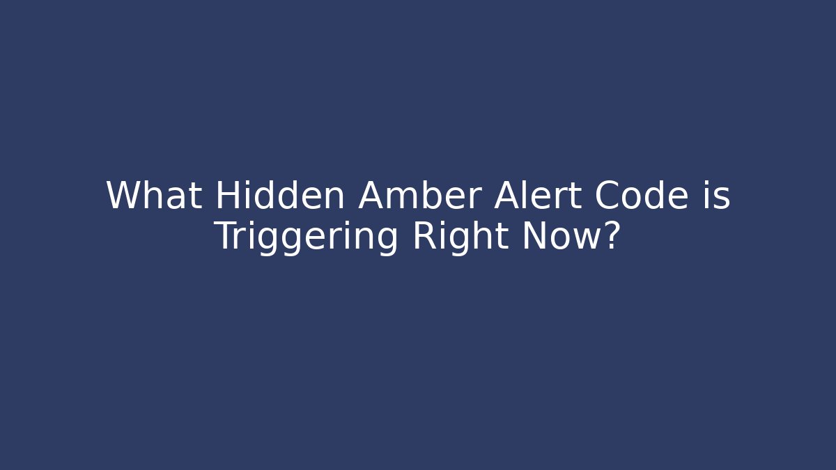 What Hidden Amber Alert Code is Triggering Right Now?