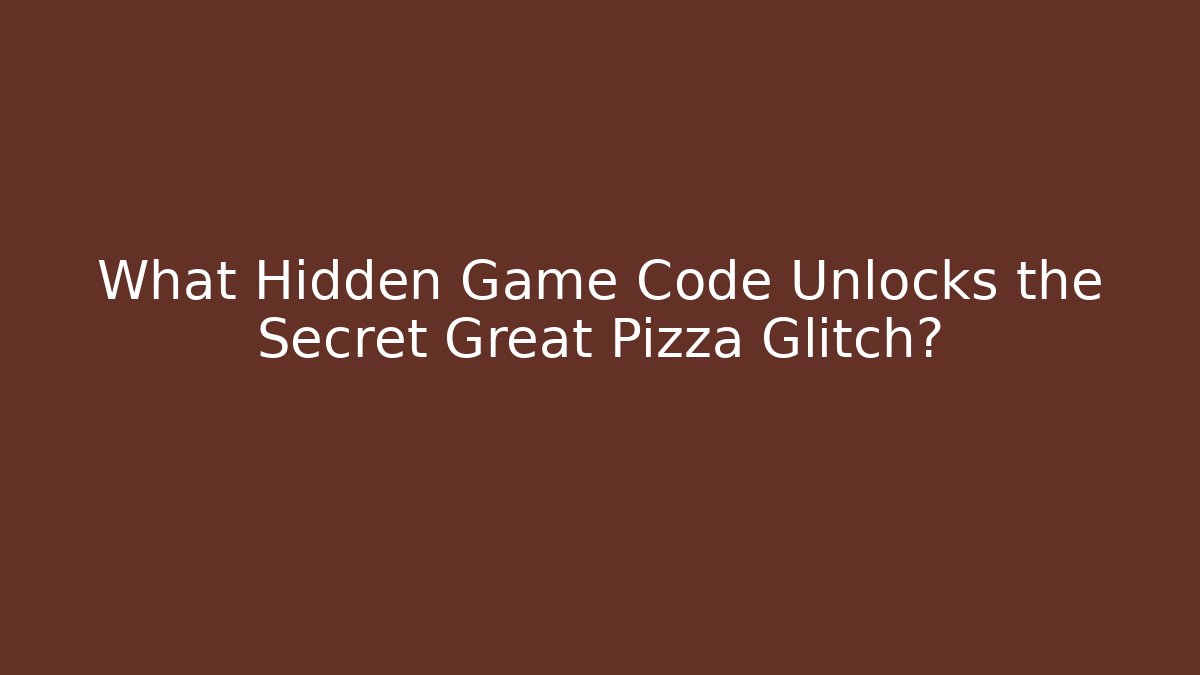 What Hidden Game Code Unlocks the Secret Great Pizza Glitch?