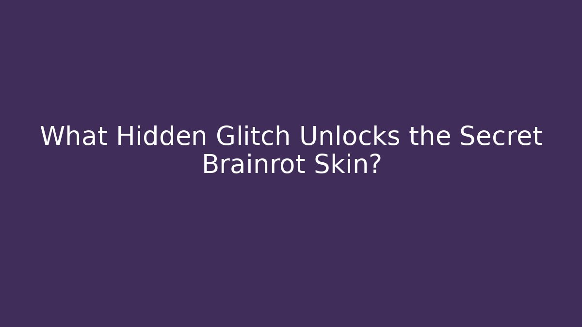 What Hidden Glitch Unlocks the Secret Brainrot Skin?