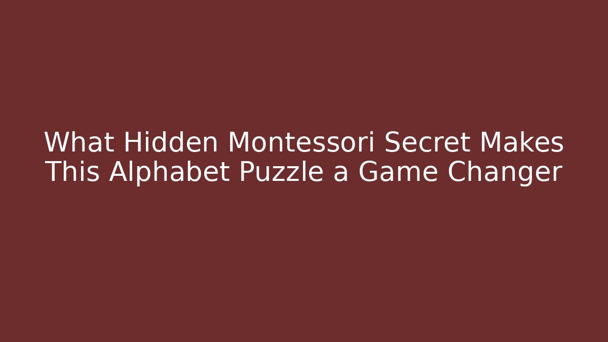 What Hidden Montessori Secret Makes This Alphabet Puzzle a Game Changer
