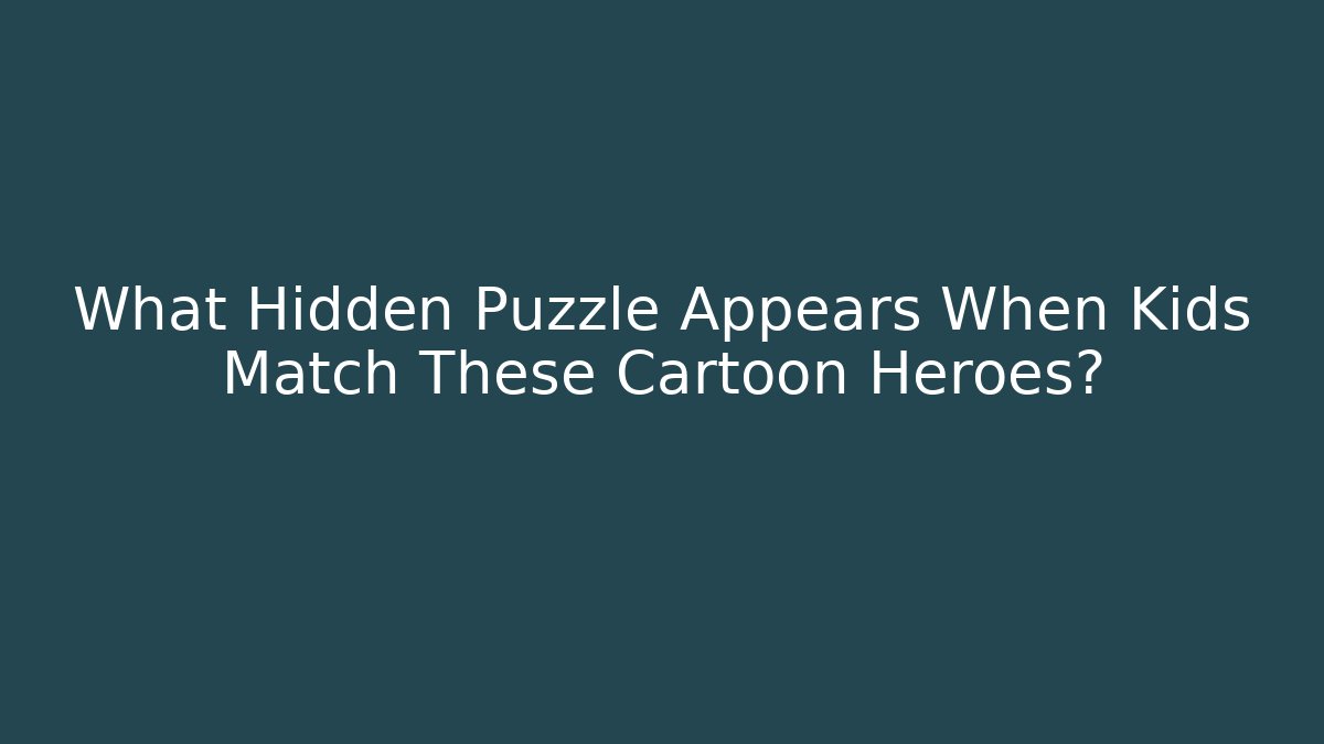 What Hidden Puzzle Appears When Kids Match These Cartoon Heroes?