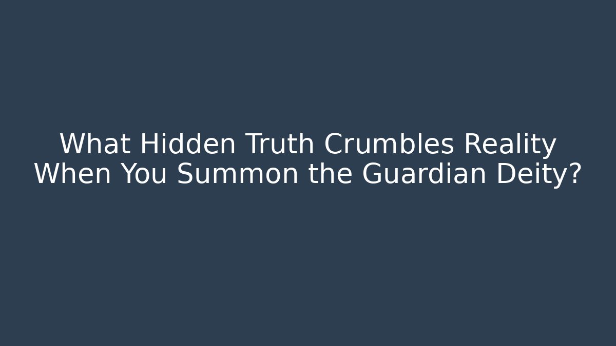 What Hidden Truth Crumbles Reality When You Summon the Guardian Deity?
