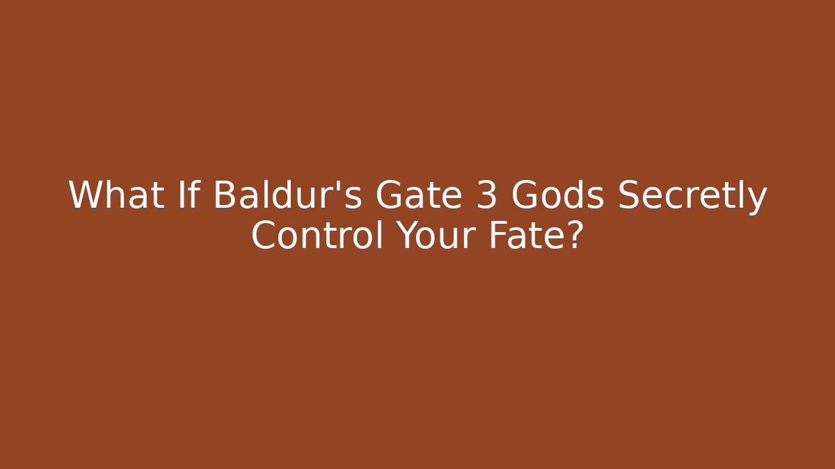 What If Baldur's Gate 3 Gods Secretly Control Your Fate?