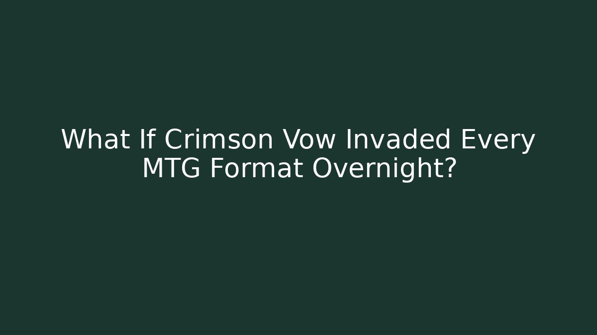 What If Crimson Vow Invaded Every MTG Format Overnight?